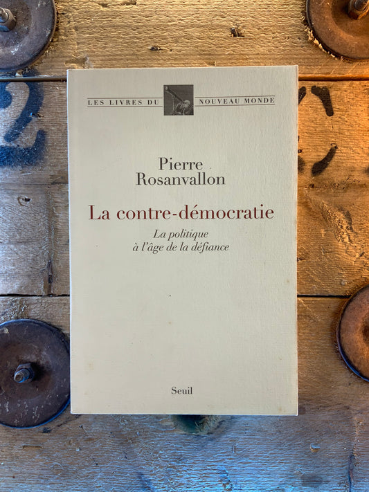 La contre-démocratie : la politique à l’âge de la défiance - Pierre Rosanvallon