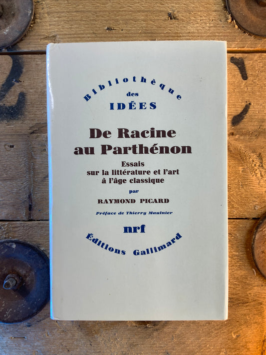 De Racine au Parthénon : essais sur la littérature et l’art à l’âge classique - Raymond Picard