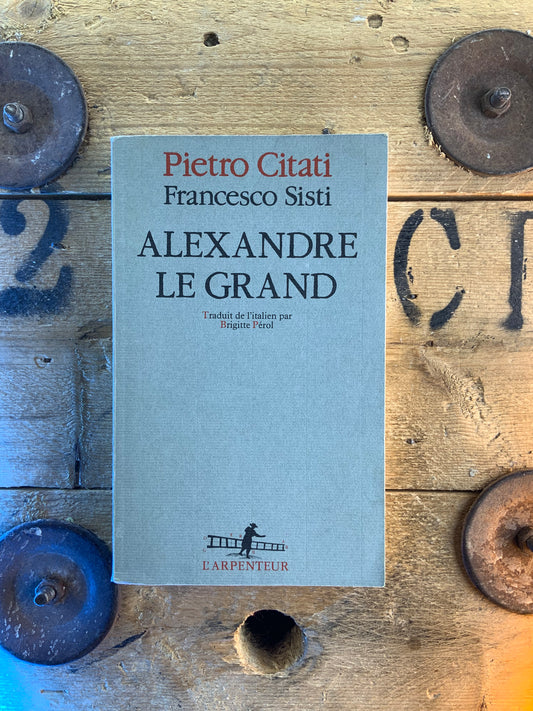 Alexandre Le Grand - Pietro Citati et Francesco Sisti