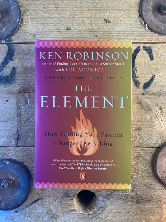 The Element : how finding your passion changes everything - Ken Robinson