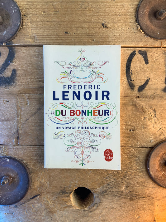 Du bonheur : un voyage philosophique - Frédéric Lenoir