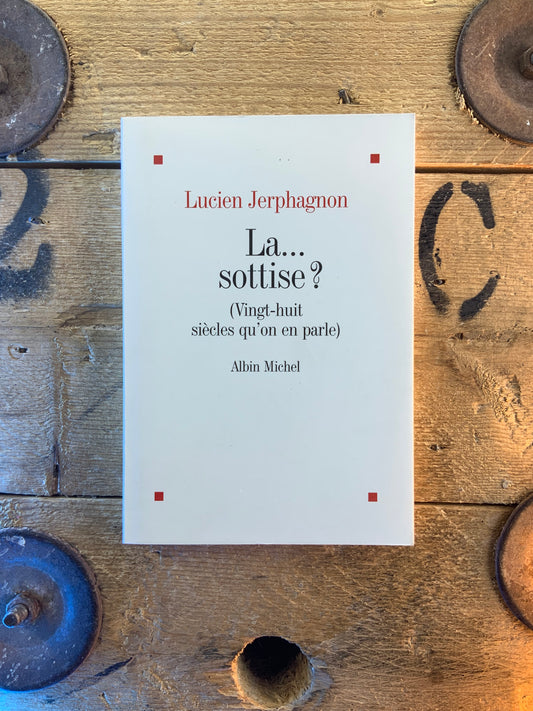 La… sottise (vingt-huit siècle qu’on on parle) - Lucien Jerphagnon