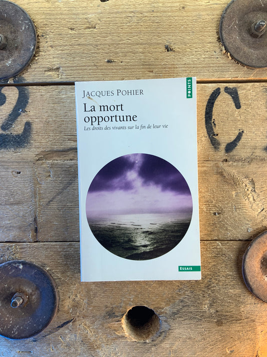 La mort opportune : les droits des vivants sur la fin de leur vie - Jacques Pohier