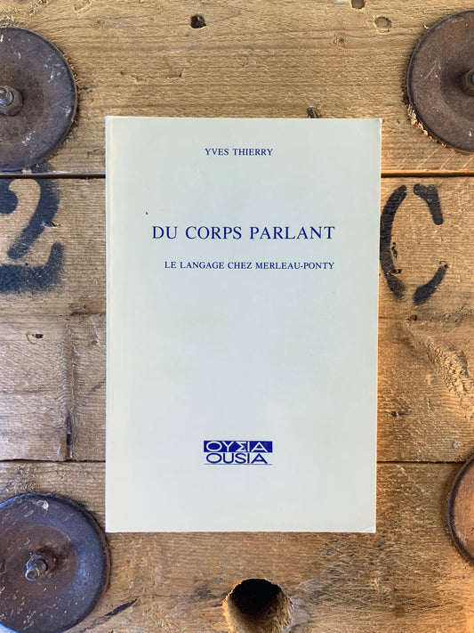Du corps parlant : le langage chez Merleau-Ponty - Yves Thierry
