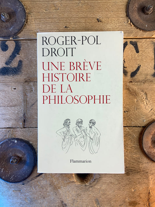 Une brève histoire de la philosophie - Roger-Pol Droit