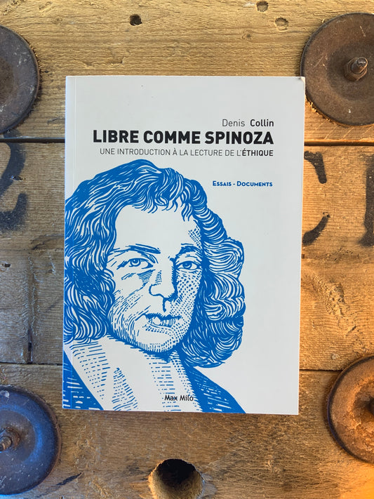 Libre comme Spinoza : une introduction à la lecture de l’éthique - Denis Collin