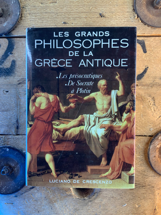 Les grands philosophes de la Grèce Antique : Les présocratiques . De Socrate à Plotin - Luciano De Crescenzo