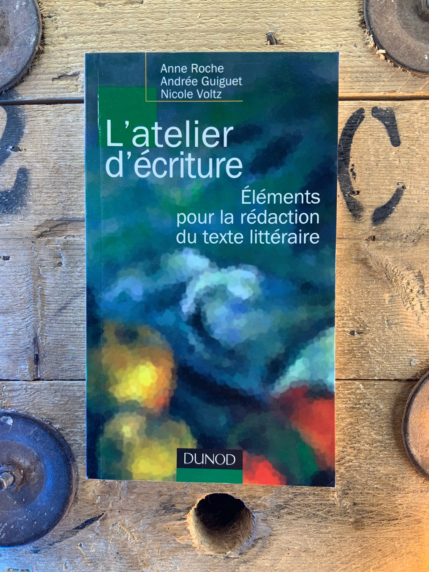 L’atelier d’écriture : éléments pour la rédaction du texte littéraire - Anne Roche, Andrée Guiguet et Nicole Voltz