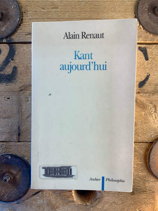 Kant aujourd’hui - Alain Renault