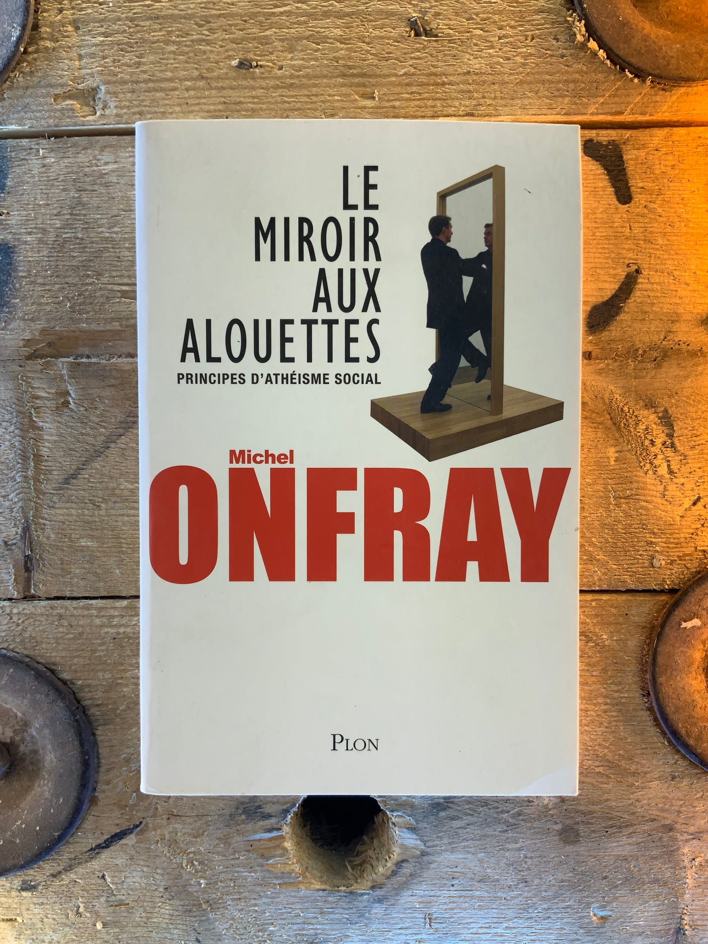 Le miroir aux alouettes : principes d’athéisme social - Michel Onfray