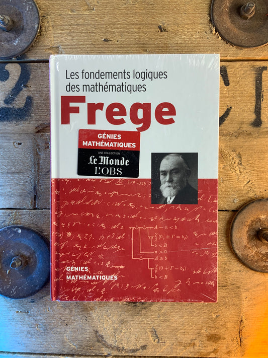 Frege : Les fondements logiques des mathématiques [ COLLECTION GÉNIES MATHÉMATIQUES ]