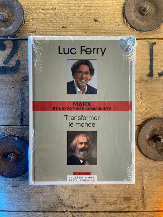 Marx et l’hypothèse communiste : transformer le monde - Luc Ferry [ Collection Sagesses d’hier et d’aujourd’hui ]