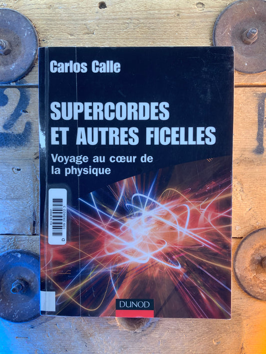 Supercordes et autres ficelles : voyage au cœur de la physique - Carlos Galle