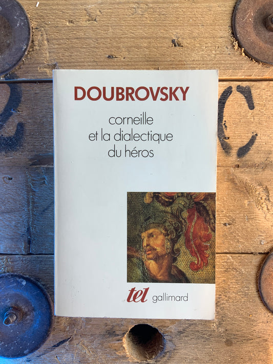 Corneille et la dialectique du héros - Serge Doubrovsky