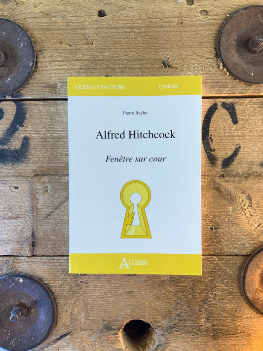 Alfred Hitchcock : fenêtre sur cour - Pierre Beylot
