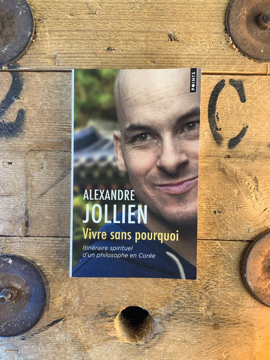 Vivre sans pourquoi : itinéraire spirituel d’un philosophe en Corée - Alexandre Jollien