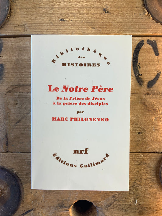 Le Notre Père : de la prière de Jésus à la prière des disciples - Marc Philonenko