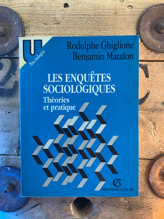 Les enquêtes sociologiques : théories et pratiques - Rodolphe Ghiglione et Benjamin Matalon