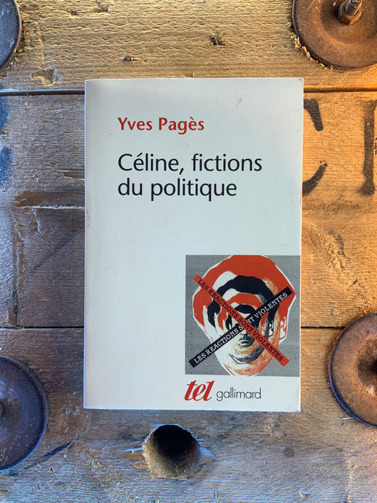 Céline, fictions du politique - Yves Pagès