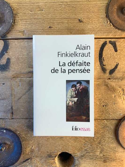La défaite de la pensée - Alain Finkielkraut