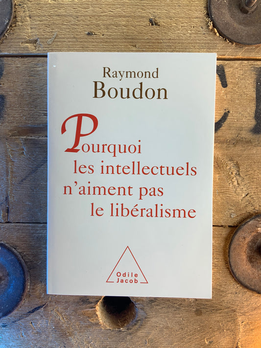 Pourquoi les intellectuels n’aiment pas le libéralisme - Raymond Boudon