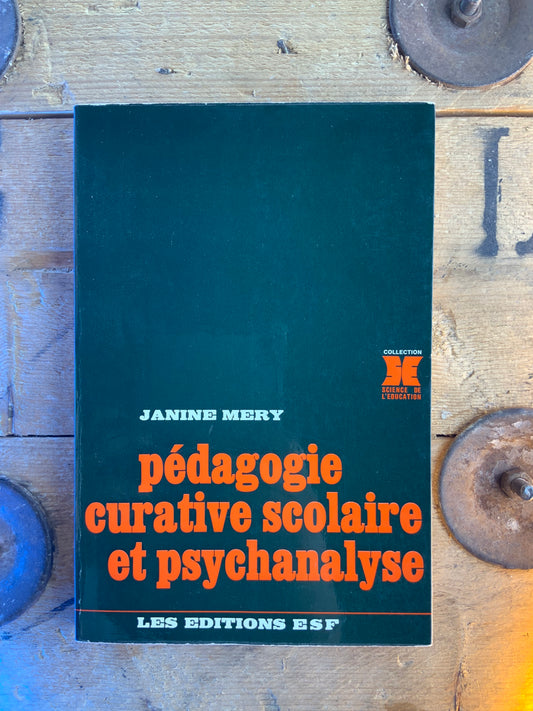 Pédagogie curative scolaire et psychanalyse - Janine Mery