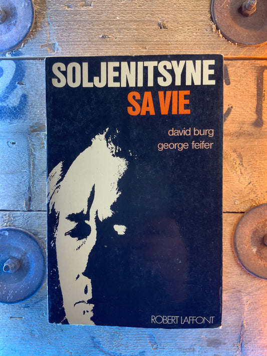 Soljenitsyne : sa vie - David Burg et George Feifer