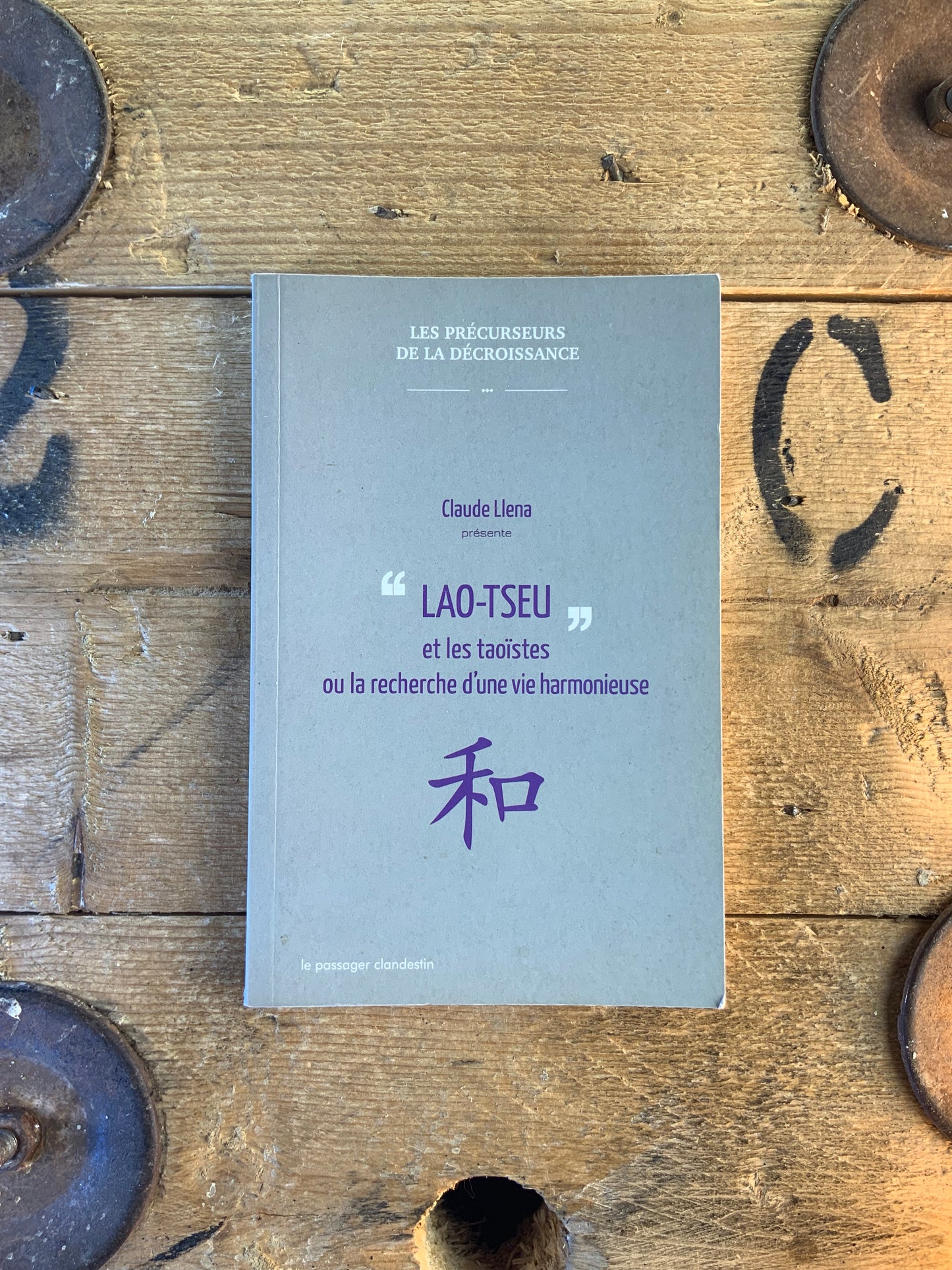 Lao-Tseu et les taoïstes ou la recherche d’une vie harmonieuse - Claude Llena