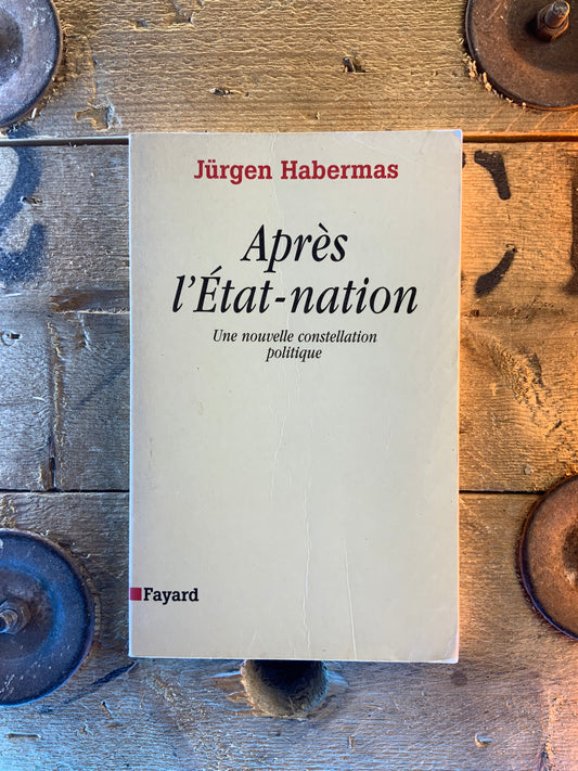 Après l’État-nation : une nouvelle constellation politique - Jürgen Habermas