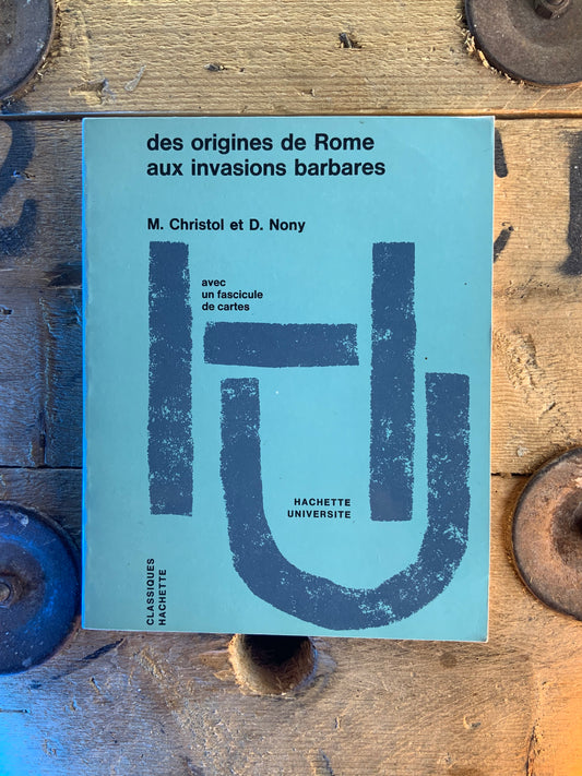Des origines de Rome aux invasions barbares - M. Christol et D. Nony