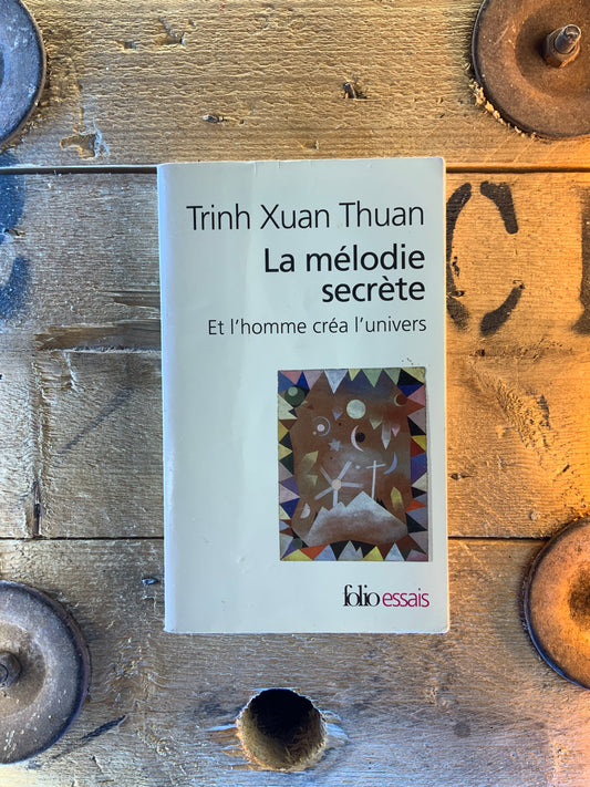 La mélodie secrète : Et l’homme créa l’univers - Trinh Xuan Thuan