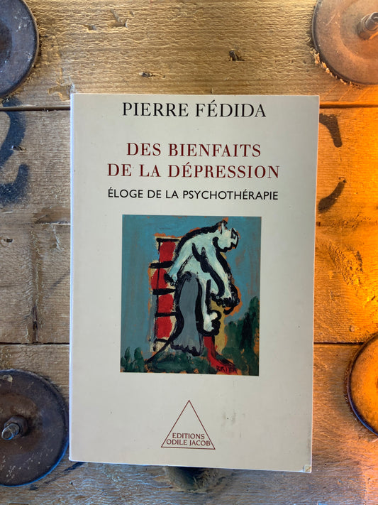 Des bienfaits de la dépression : éloge de la psychothérapie - Pierre Fédida