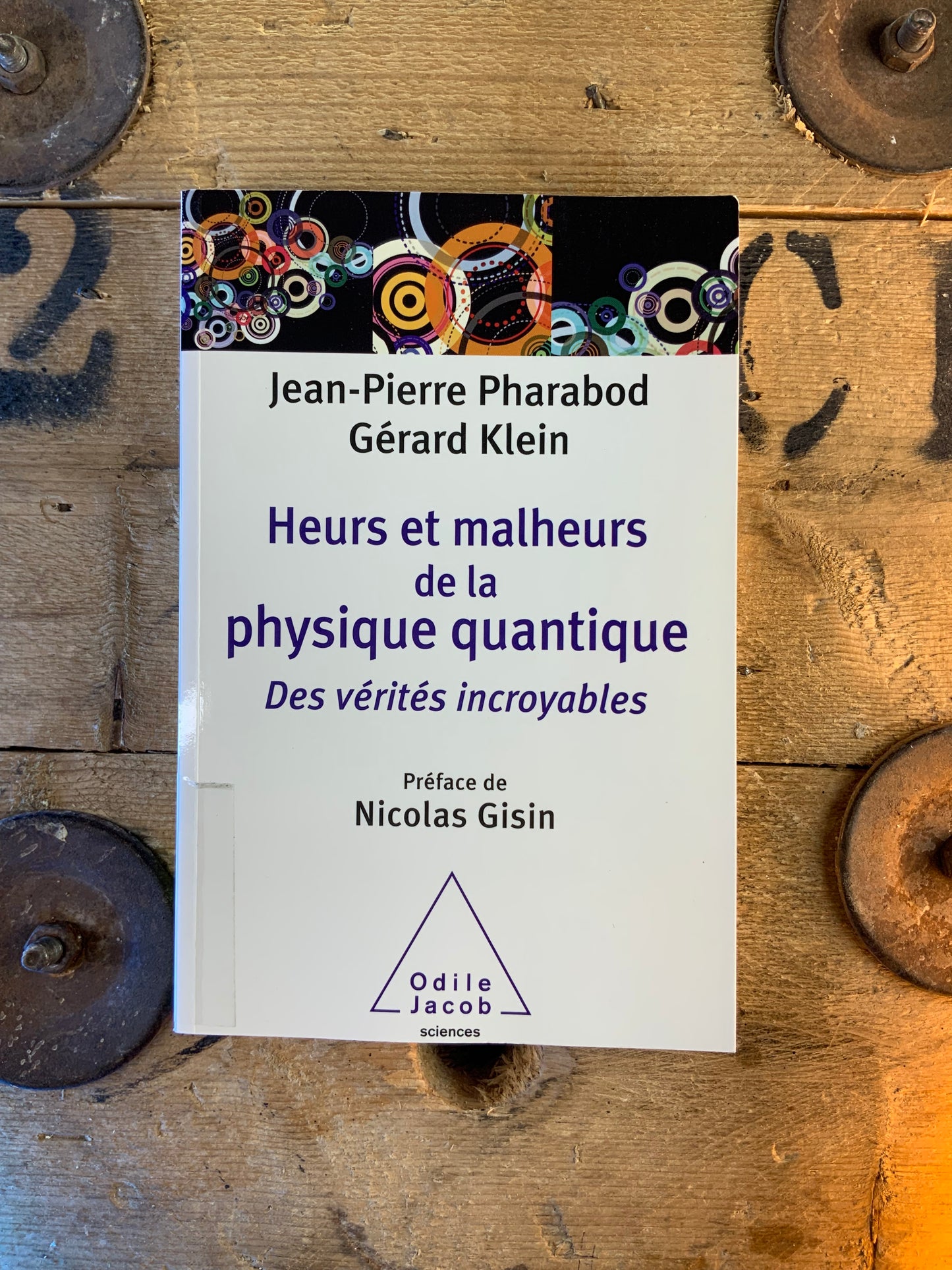 Heurs et malheurs de la physique quantique : des vérités incroyables - Jean-Pierre Pharabod et Gérard Klein