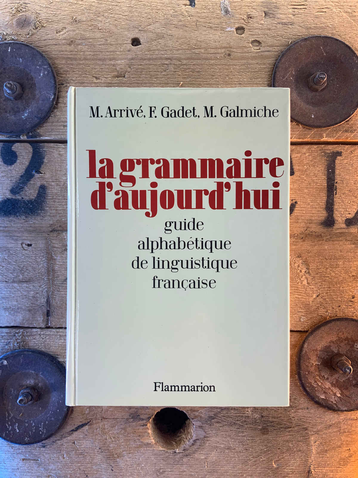 La grammaire aujourd’hui : guide alphabétique de linguistique française - M. Arrivé, F. Gadet et M. Galmiche