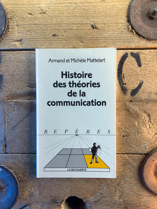 Histoire des théories de la communication - Armand et Michèle Mattelart