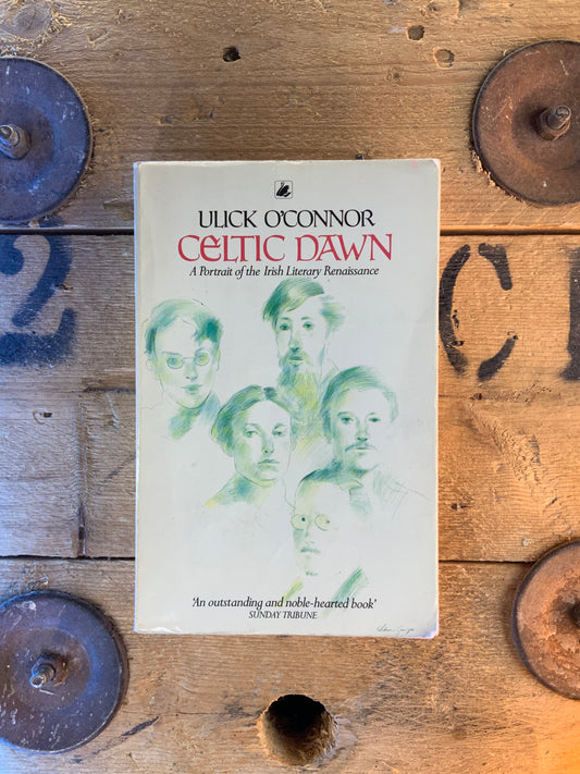 Celtic Dawn : Portrait of the Irish Literary Renaissance - Ulick O’Connor