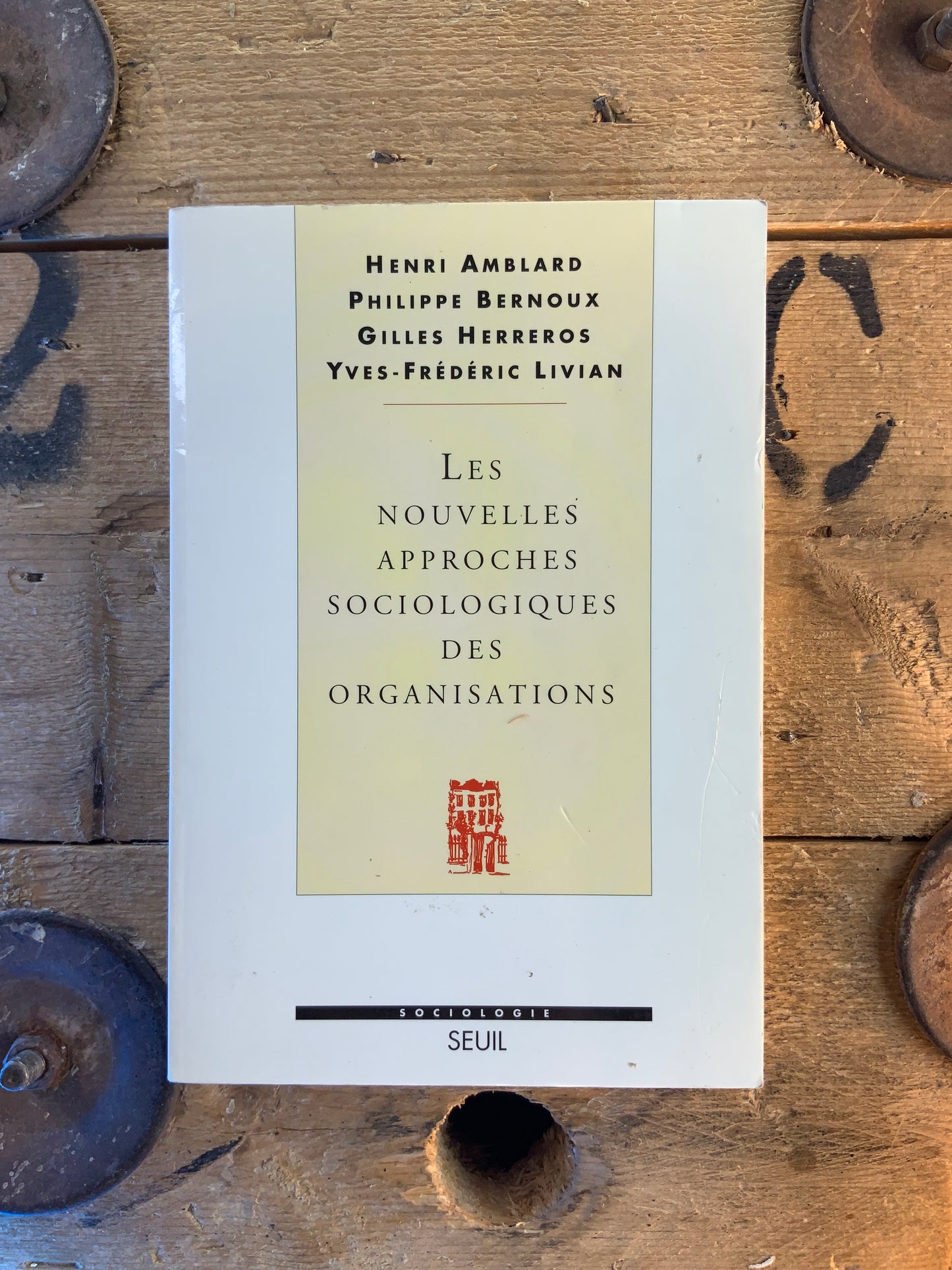 Les nouvelles approches sociologiques des organisations - Henri Amblard, Philippe Bernoux, Gilles Herreros, Yves-Frédéric Livian