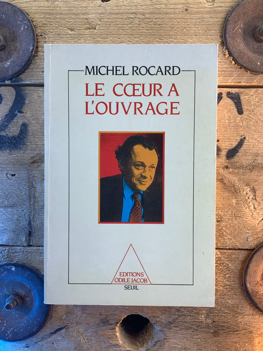 Le cœur à l’ouvrage - Michel Rocard