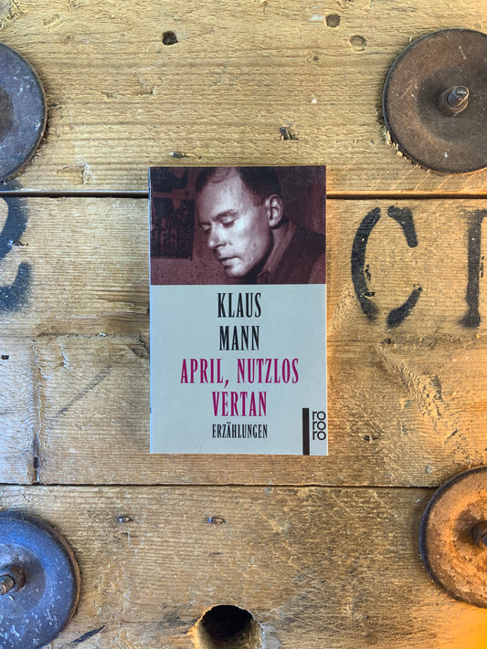 April, nutzlos vertan - Klaus Mann