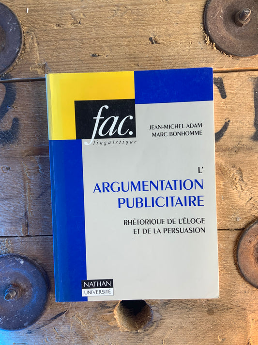 L’argumentation publicitaire : rhétorique de l’éloge et de la persuasion - Jean-Michel Adam et Marc Bonhomme