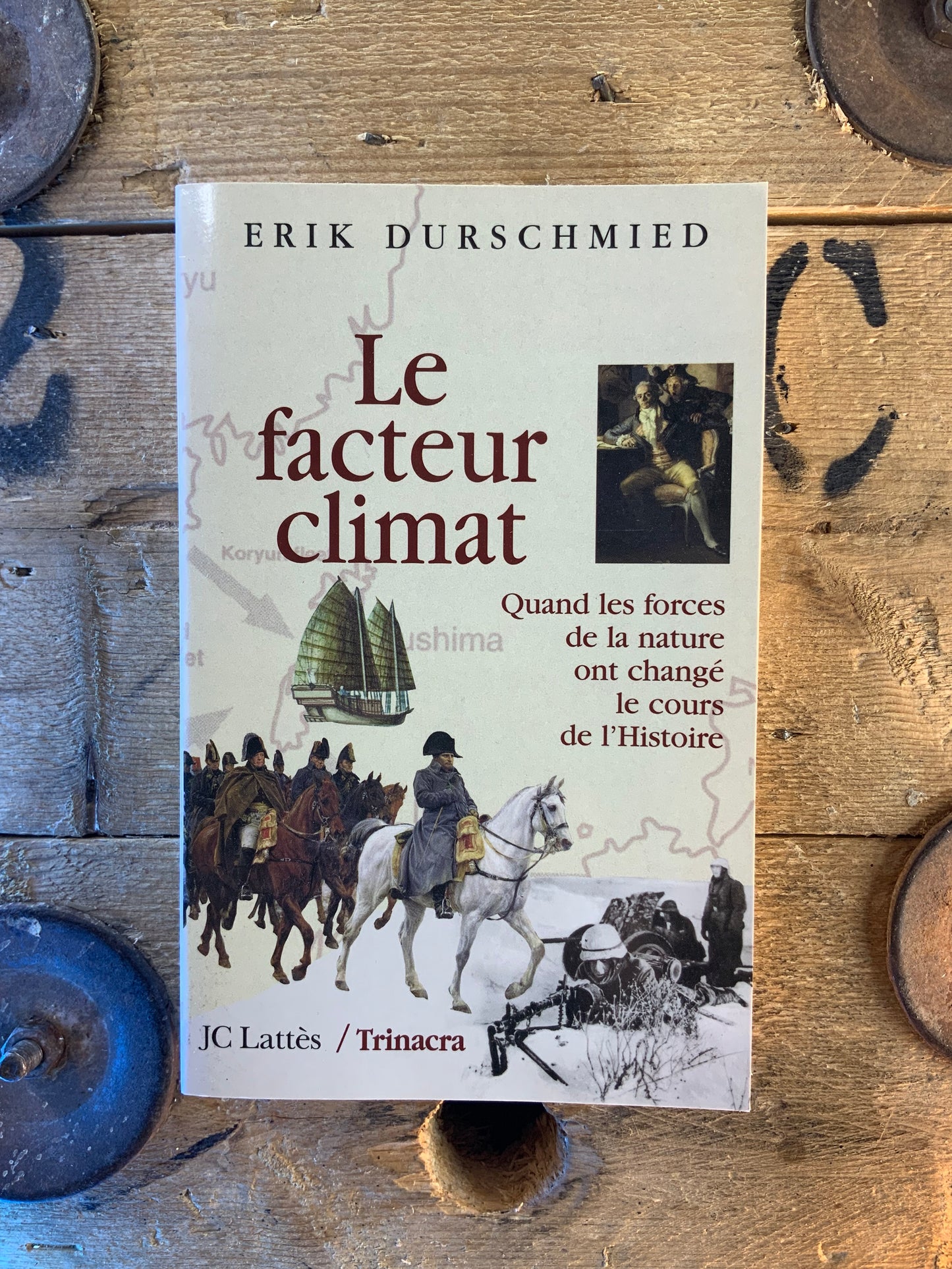 Le facteur climat : quand les forces de la nature ont changé les cours de l’Histoire - Erik Durschmied