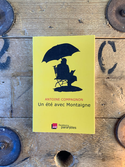 Un été avec Montaigne - Antoine Compagnon