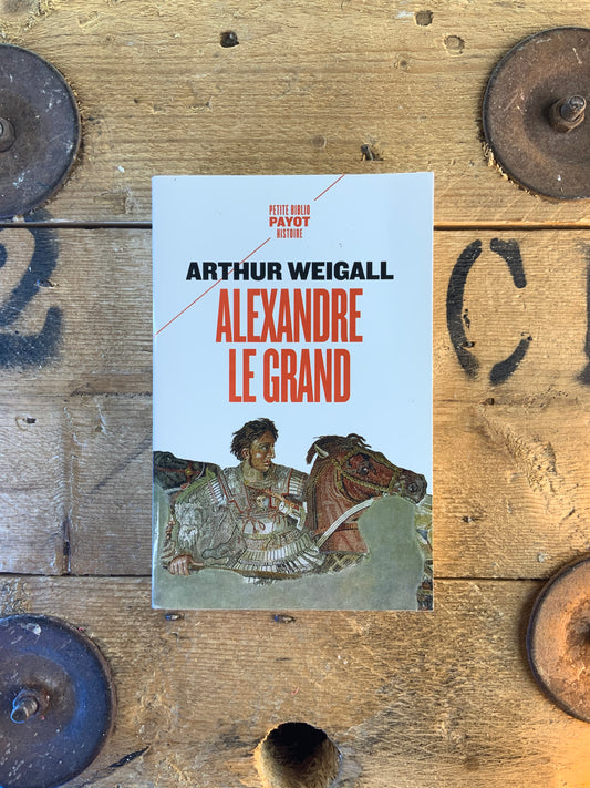 Alexandre Le Grand - Arthur Weigall