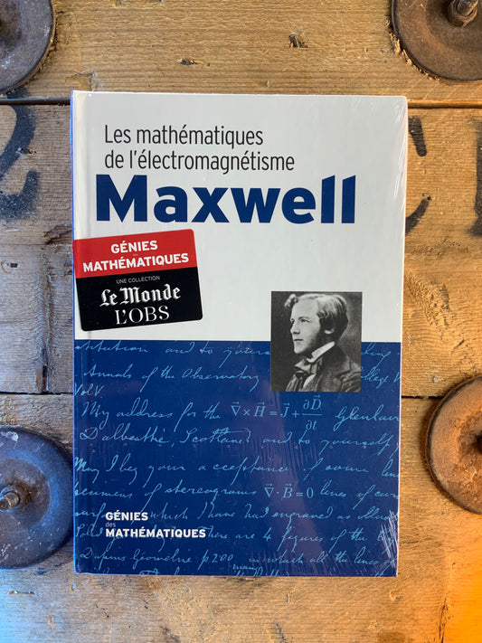 Maxwell : Les mathématiques de l’électromagnétisme [ COLLECTION GÉNIES MATHÉMATIQUES ]