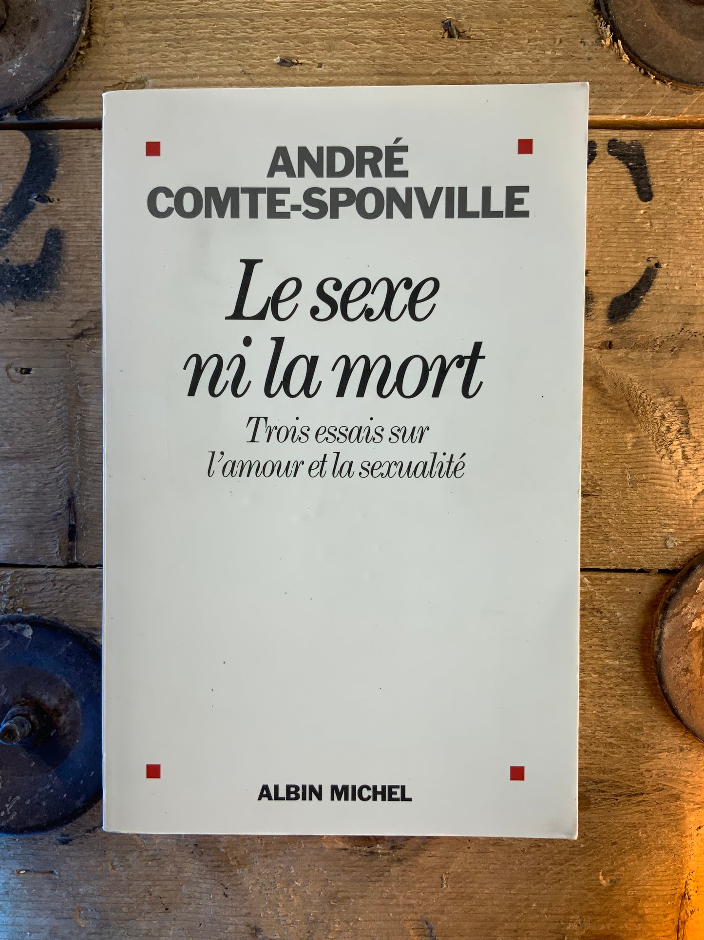 Le sexe ni la mort : Trois essais sur l’amour et la sexualité - André Comte-Sponville