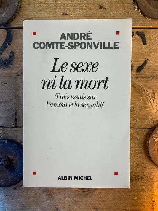 Le sexe ni la mort : Trois essais sur l’amour et la sexualité - André Comte-Sponville