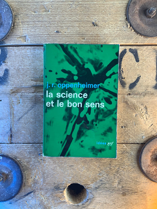 La science et le bon sens - J. R. Oppenheimer