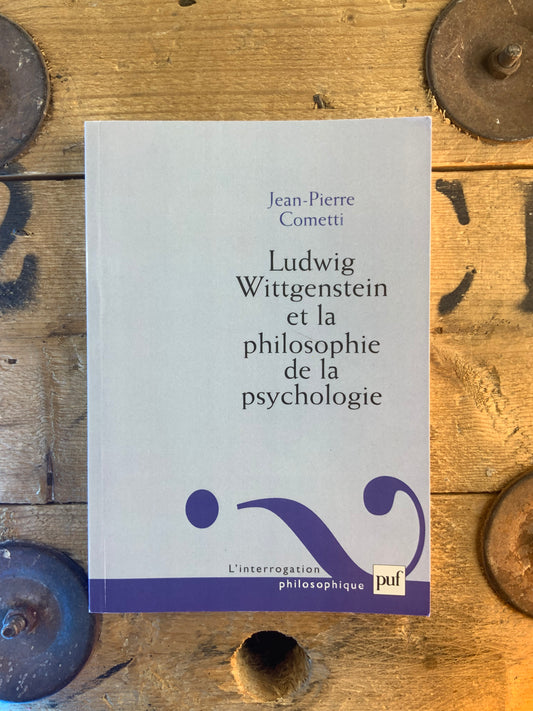 Ludwing Wittgenstein et la philosophie de la psychologie - Jean-Pierre Cometti