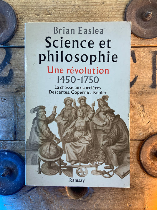 Science et philosophie : une révolution 1459-1750, la chasse aux sorcières, Descartes, Copernic, Kepler - Brian Easlea