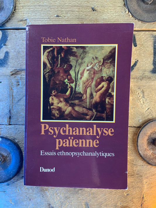 Psychanalyse païenne : essais ethnopsychanalytiques - Tobie Nathan